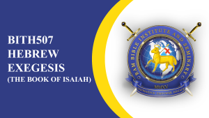 BITH507 HEBREW EXEGESIS (The Book of Isaiah)