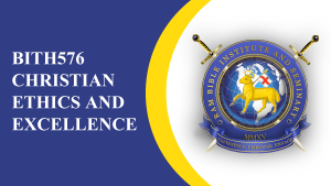 BITH576 CHRISTIAN ETHICS AND EXCELLENCE