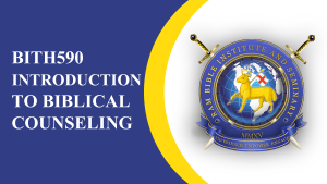 BITH590 INTRODUCTION TO BIBLICAL COUNSELING