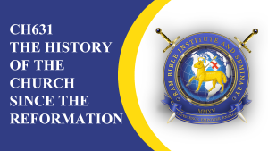 CH631 The History of the Church Since the Reformation
